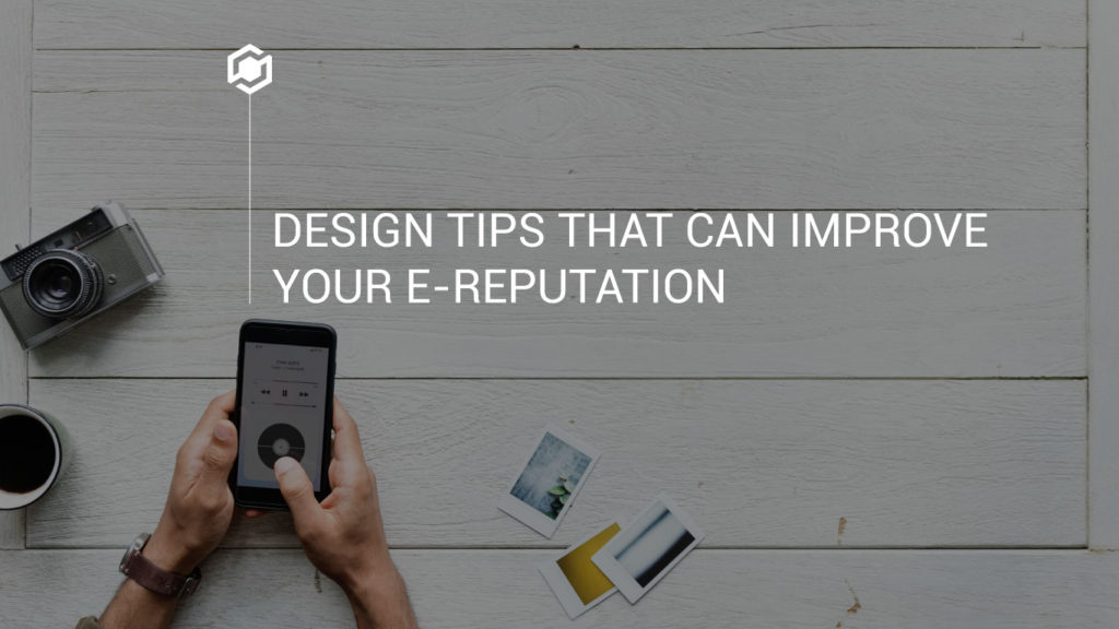 Design Tips that can Improve your E-Reputation