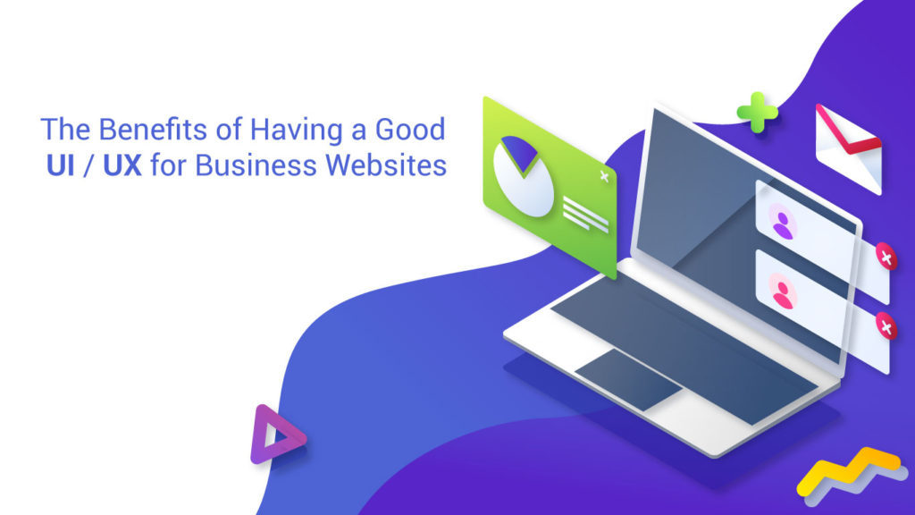 The Benefits of Having a Good UI/UX for Business Websites