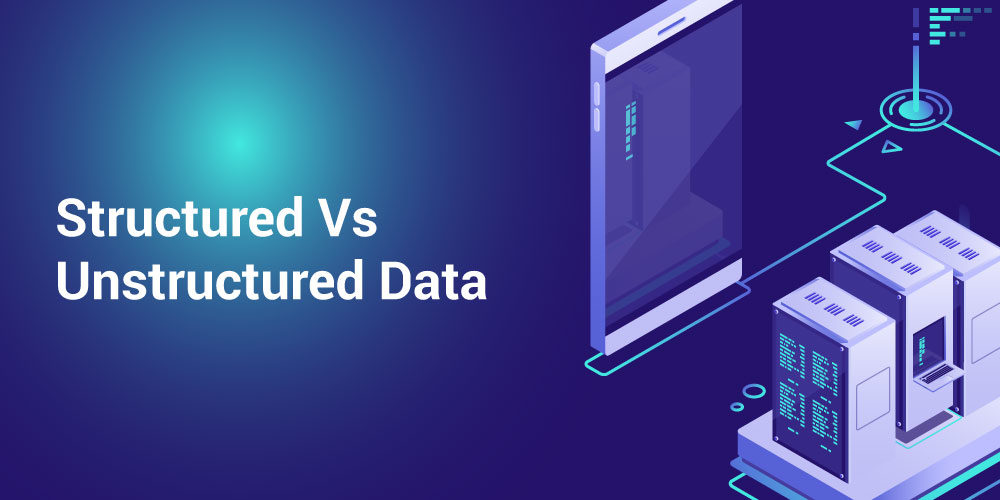 Structured  Vs. Unstructured Data