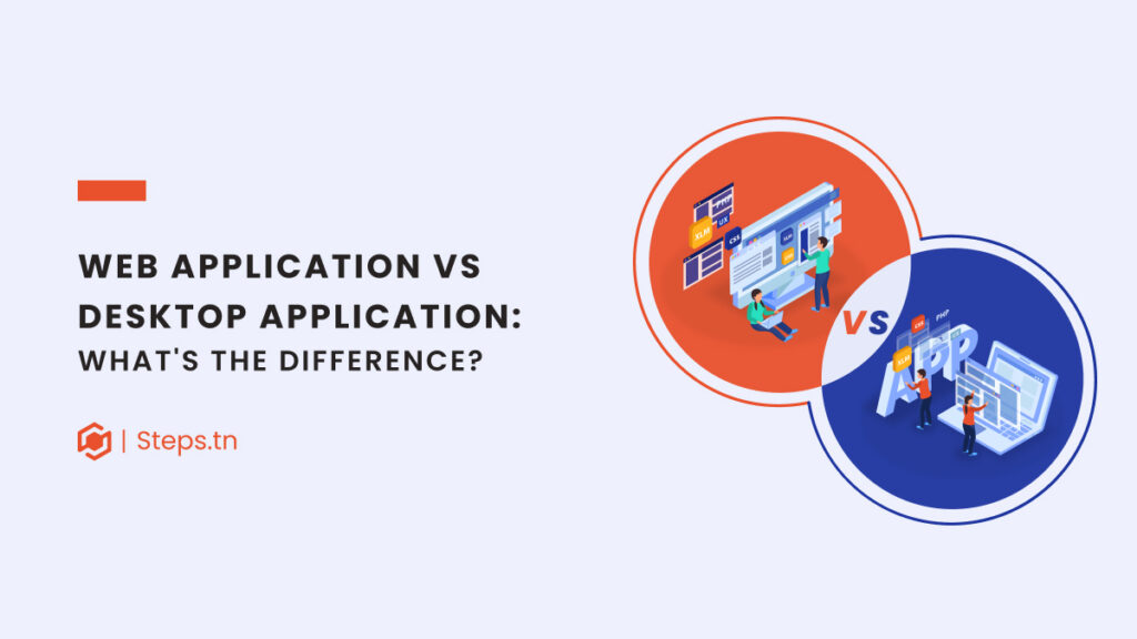 The Difference Between Web App and Desktop App: What's better? | STEPS